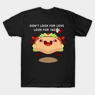 Don't look for love look for tacos T-Shirt